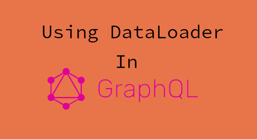 Using DataLoader in GraphQL