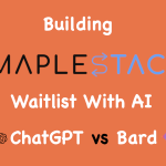How I built MapleStack’s waitlist with AI: ChatGPT vs Bard