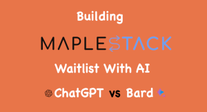 Read more about the article How I built MapleStack’s waitlist with AI: ChatGPT vs Bard