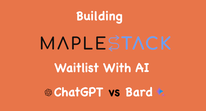 You are currently viewing How I built MapleStack’s waitlist with AI: ChatGPT vs Bard