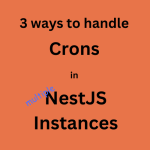 3 Ways to Run NestJS Cron Jobs When Running Multiple Instances